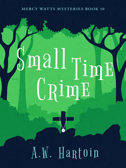 Title details for Small Time Crime (Mercy Watts Mysteries Book 10) by A.W. Hartoin - Available